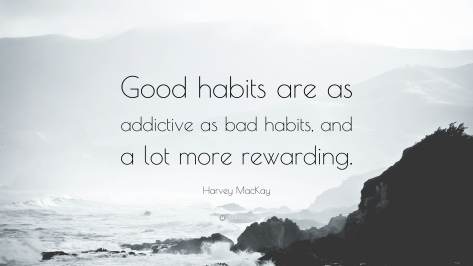 320708-Harvey-MacKay-Quote-Good-habits-are-as-addictive-as-bad-habits-and